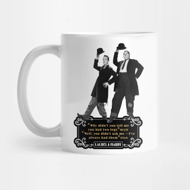 Laurel & Hardy Quotes: 'Why Didn't You Tell Me You Had Two Legs Ollie' 'Well You Didn't Ask Me, I've Always Had Them Stan' by PLAYDIGITAL2020